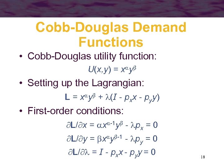 Cobb-Douglas Demand Functions • Cobb-Douglas utility function: U(x, y) = x y • Setting