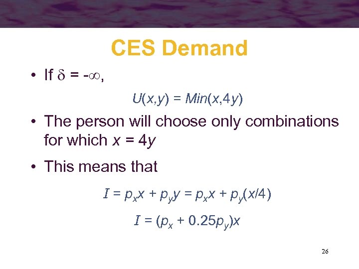 CES Demand • If = - , U(x, y) = Min(x, 4 y) •