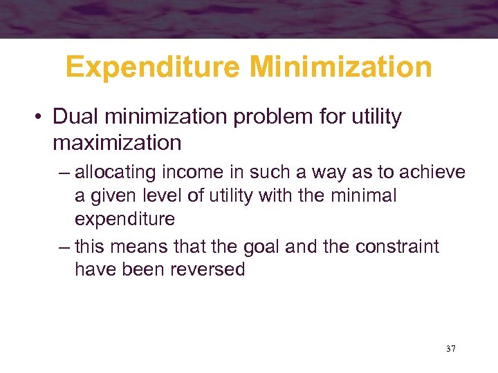 Expenditure Minimization • Dual minimization problem for utility maximization – allocating income in such