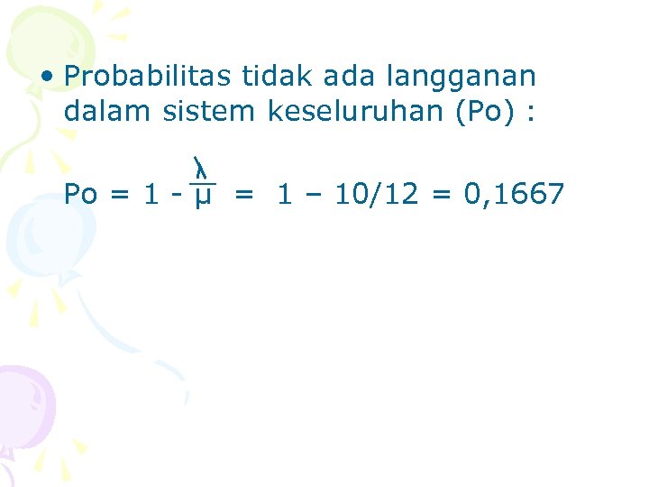  • Probabilitas tidak ada langganan dalam sistem keseluruhan (Po) : Po = 1