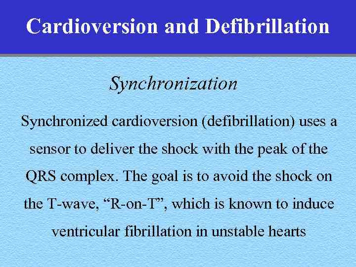 Cardioversion and Defibrillation Synchronized cardioversion (defibrillation) uses a sensor to deliver the shock with