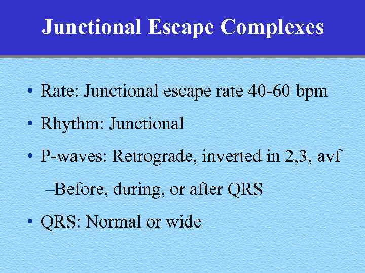 Junctional Escape Complexes • Rate: Junctional escape rate 40 -60 bpm • Rhythm: Junctional