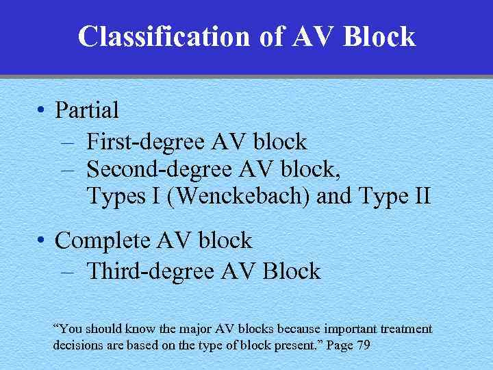 Classification of AV Block • Partial – First-degree AV block – Second-degree AV block,