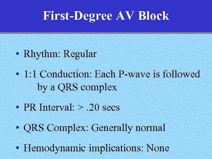 First-Degree AV Block • Rhythm: Regular • 1: 1 Conduction: Each P-wave is followed