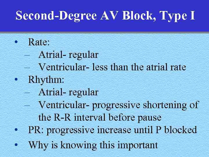 Second-Degree AV Block, Type I • Rate: – Atrial- regular – Ventricular- less than