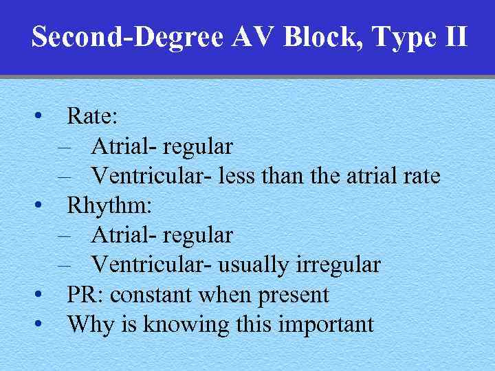 Second-Degree AV Block, Type II • Rate: – Atrial- regular – Ventricular- less than
