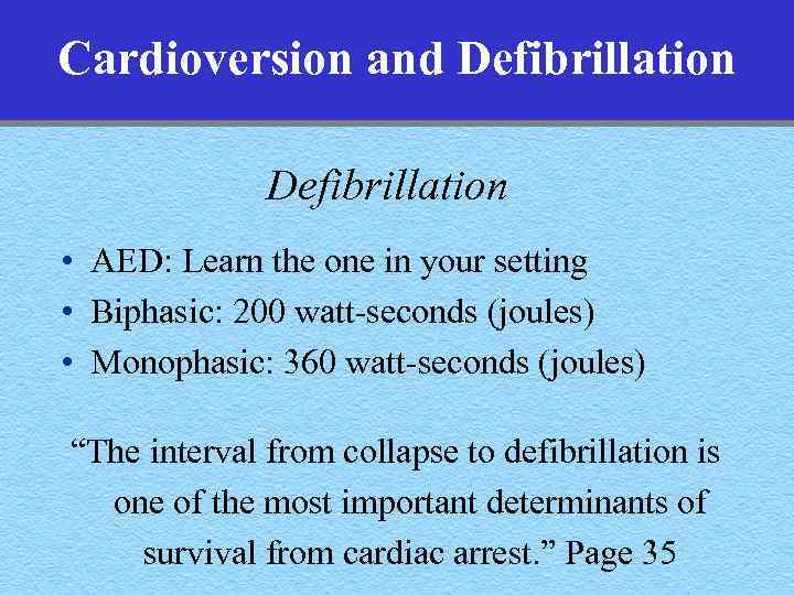 Cardioversion and Defibrillation • AED: Learn the one in your setting • Biphasic: 200
