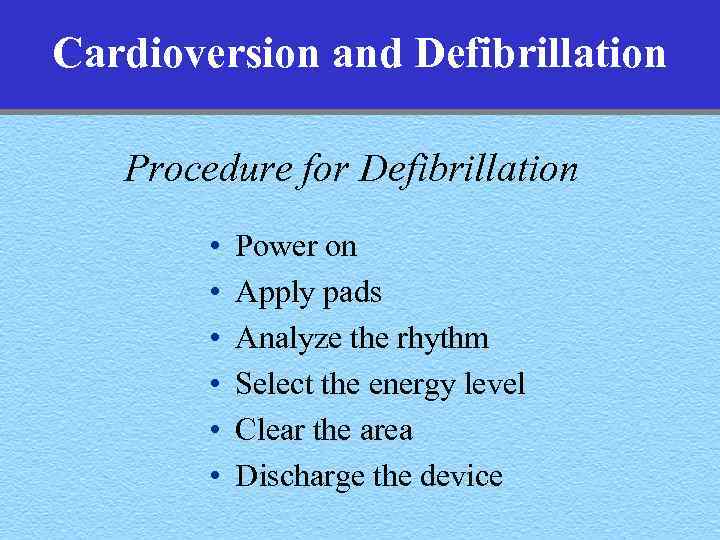 Cardioversion and Defibrillation Procedure for Defibrillation • • • Power on Apply pads Analyze