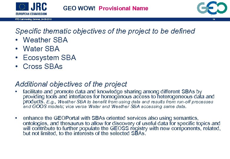 GEO WOW! Provisional Name RTD Call meeting, Geneva, 24 -09 -2010 14 Specific thematic