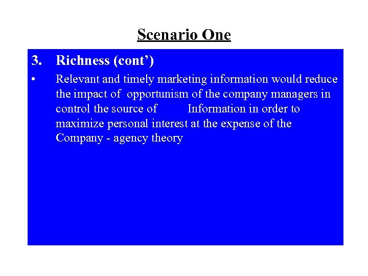 Scenario One 3. Richness (cont’) • Relevant and timely marketing information would reduce the