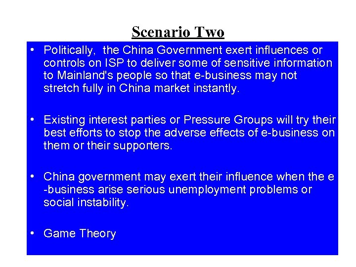 Scenario Two • Politically, the China Government exert influences or controls on ISP to