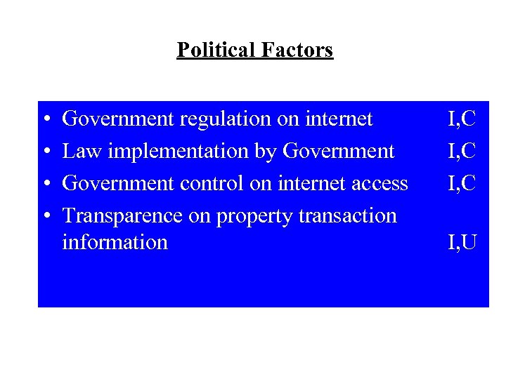 Political Factors • • Government regulation on internet Law implementation by Government control on