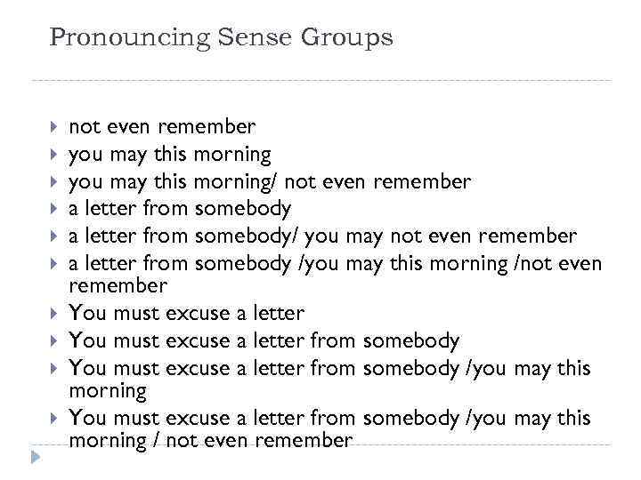 Pronouncing Sense Groups not even remember you may this morning/ not even remember a