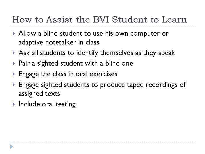How to Assist the BVI Student to Learn Allow a blind student to use