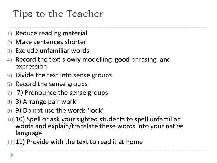 Tips to the Teacher Reduce reading material 2) Make sentences shorter 3) Exclude unfamiliar