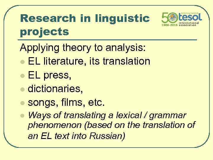 Research in linguistic projects Applying theory to analysis: l EL literature, its translation l