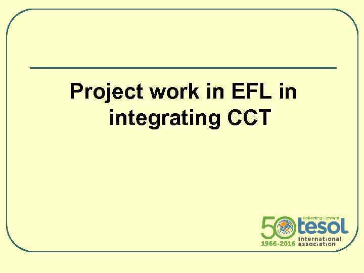 Project work in EFL in integrating CCT 