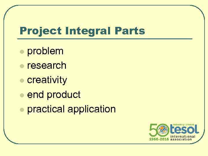 Project Integral Parts problem l research l creativity l end product l practical application