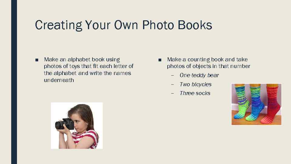 Creating Your Own Photo Books ■ Make an alphabet book using photos of toys