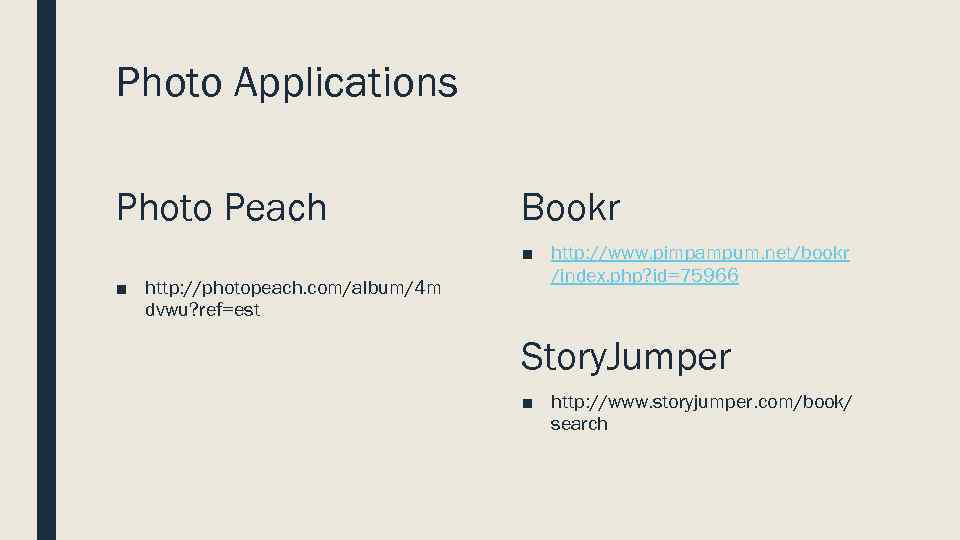 Photo Applications Photo Peach ■ http: //photopeach. com/album/4 m dvwu? ref=est Bookr ■ http: