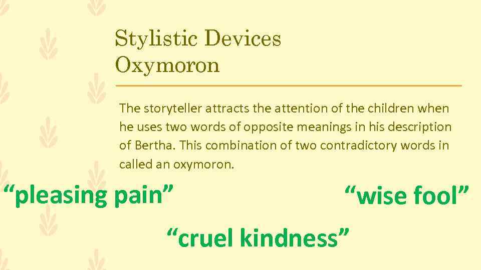 Stylistic Devices Oxymoron The storyteller attracts the attention of the children when he uses