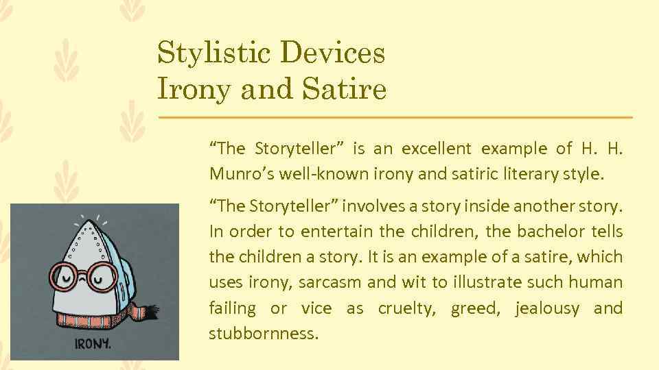 Stylistic Devices Irony and Satire “The Storyteller” is an excellent example of H. Munro’s