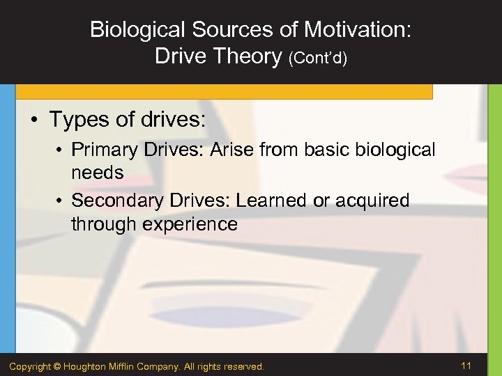 Biological Sources of Motivation: Drive Theory (Cont’d) • Types of drives: • Primary Drives: