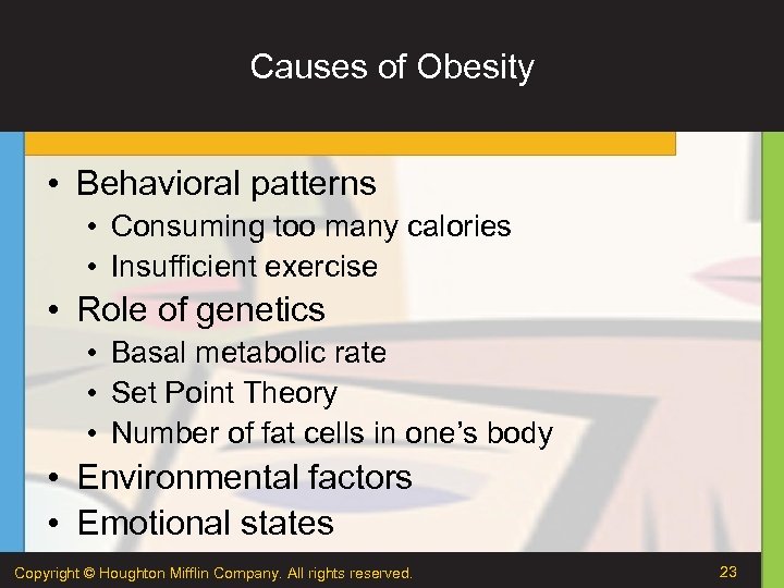 Causes of Obesity • Behavioral patterns • Consuming too many calories • Insufficient exercise