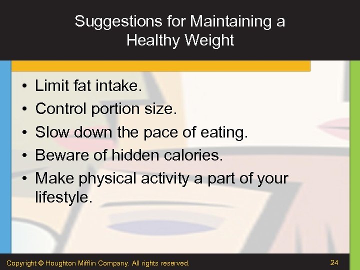 Suggestions for Maintaining a Healthy Weight • • • Limit fat intake. Control portion
