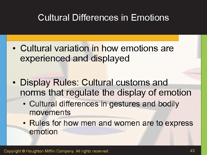 Cultural Differences in Emotions • Cultural variation in how emotions are experienced and displayed