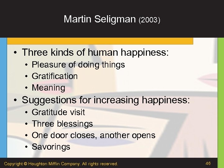 Martin Seligman (2003) • Three kinds of human happiness: • Pleasure of doing things