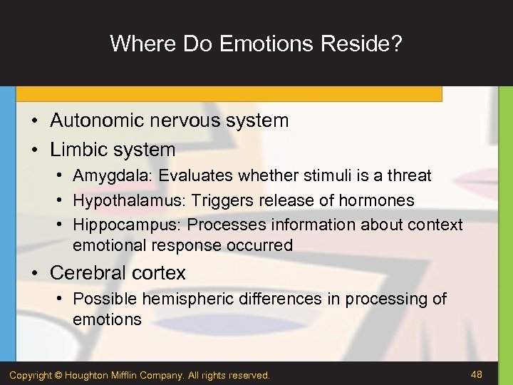 Where Do Emotions Reside? • Autonomic nervous system • Limbic system • Amygdala: Evaluates