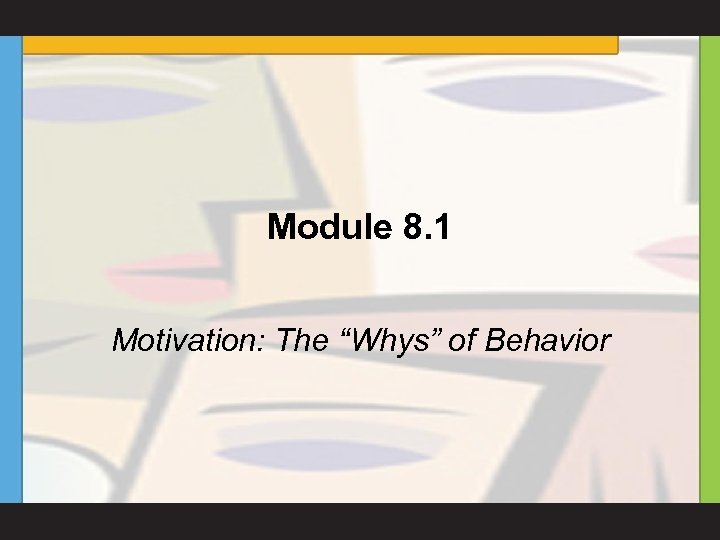 Module 8. 1 Motivation: The “Whys” of Behavior 