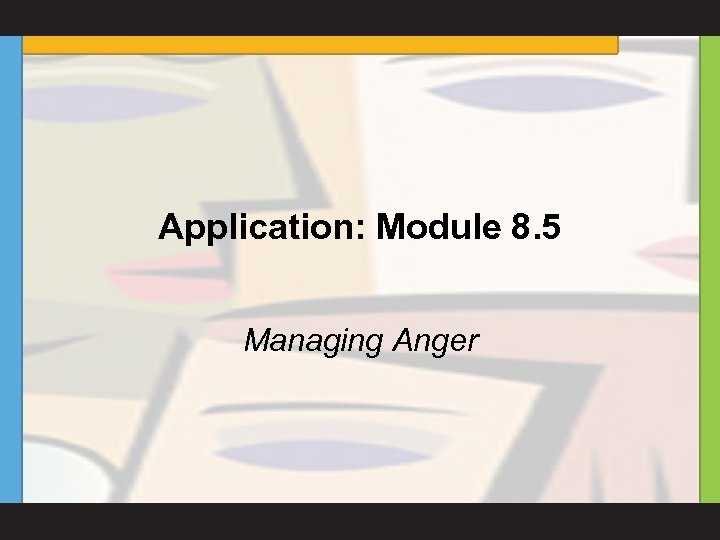 Application: Module 8. 5 Managing Anger 
