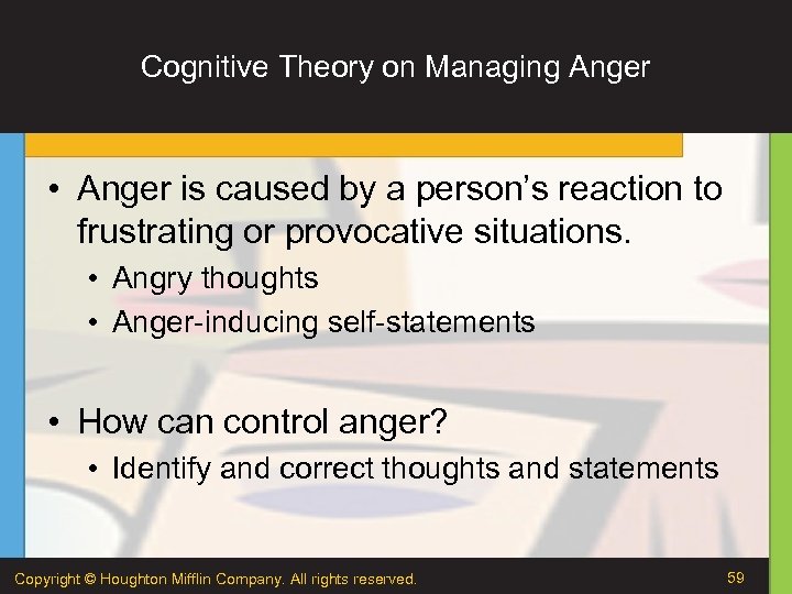 Cognitive Theory on Managing Anger • Anger is caused by a person’s reaction to