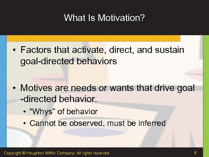 What Is Motivation? • Factors that activate, direct, and sustain goal-directed behaviors • Motives