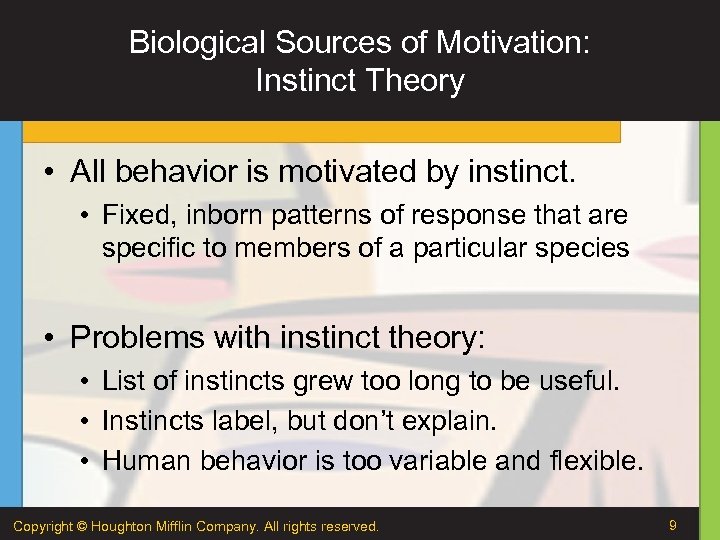 Biological Sources of Motivation: Instinct Theory • All behavior is motivated by instinct. •