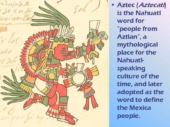  • Aztec (Aztecatl) is the Nahuatl word for 