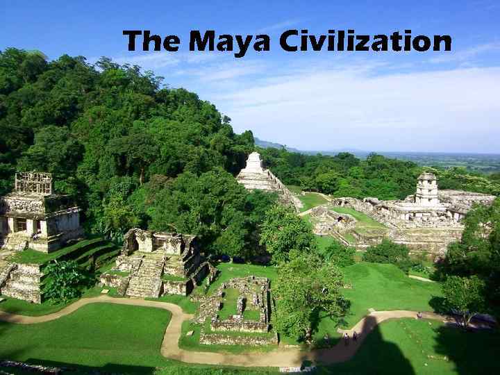 The Maya Civilization The geographic extent of