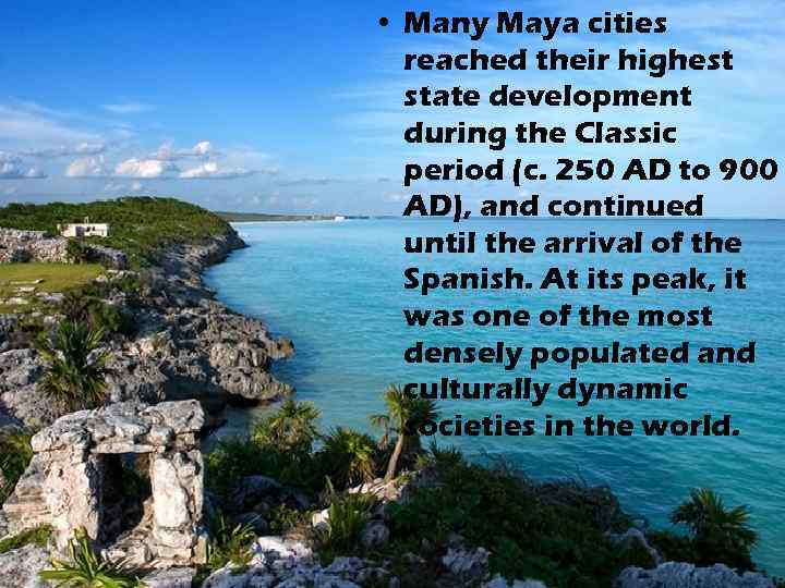  • Many Maya cities reached their highest state development during the Classic period