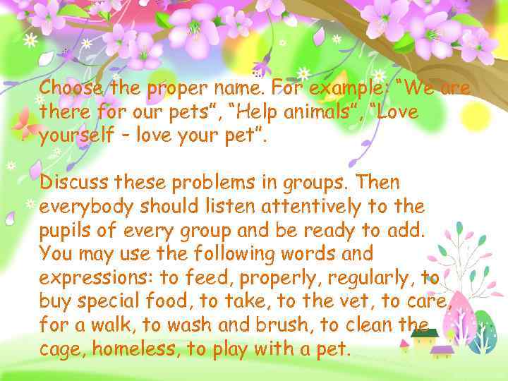 Choose the proper name. For example: “We are there for our pets”, “Help animals”,