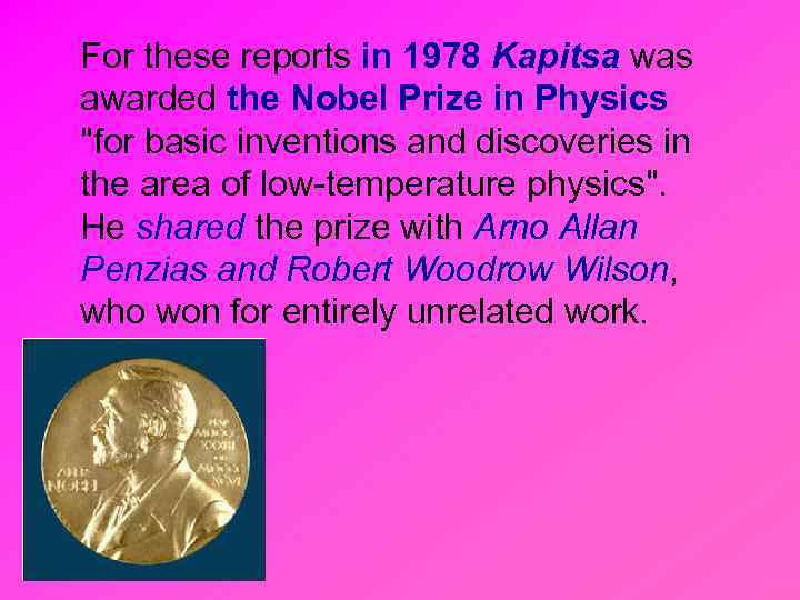 For these reports in 1978 Kapitsa was awarded the Nobel Prize in Physics "for