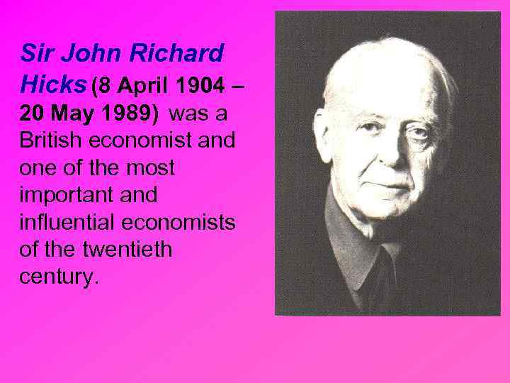 Sir John Richard Hicks (8 April 1904 – 20 May 1989) was a British