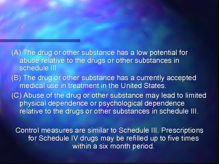 (A) The drug or other substance has a low potential for abuse relative to