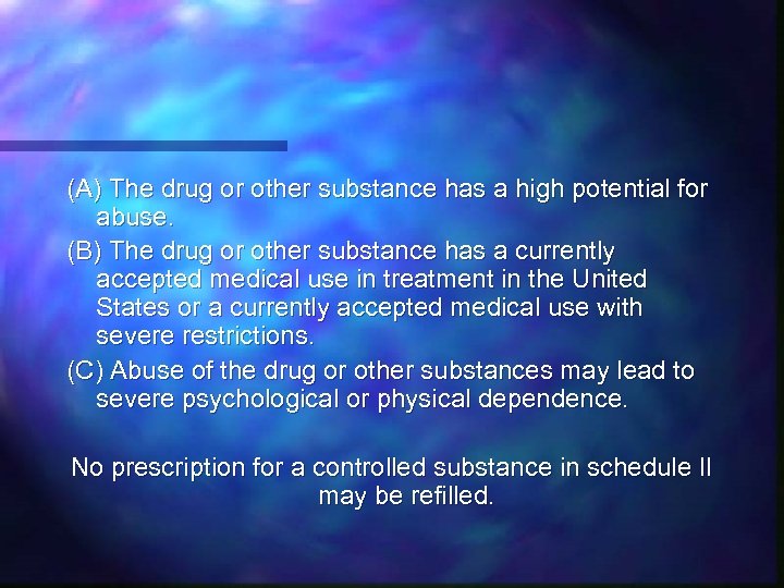 (A) The drug or other substance has a high potential for abuse. (B) The
