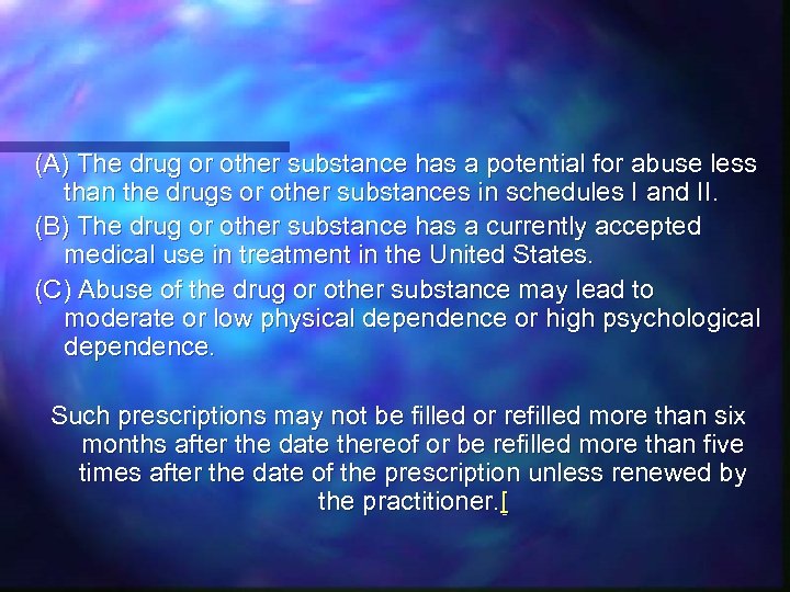 (A) The drug or other substance has a potential for abuse less than the