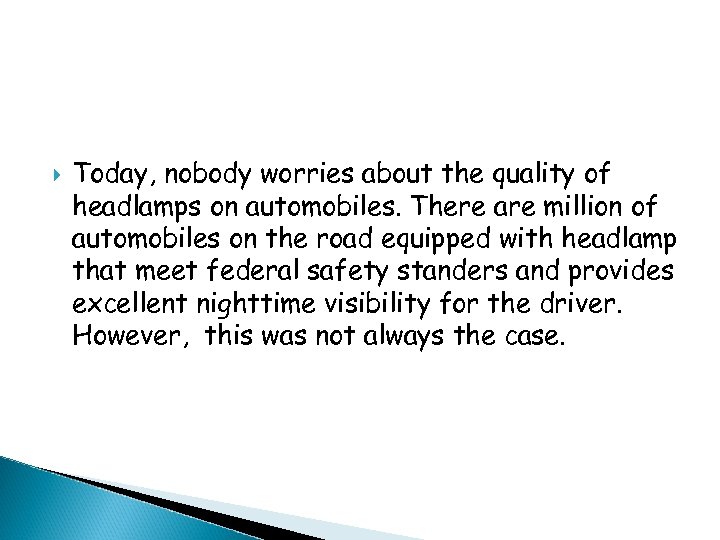  Today, nobody worries about the quality of headlamps on automobiles. There are million