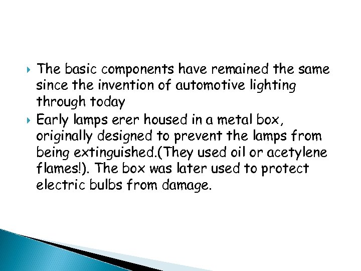  The basic components have remained the same since the invention of automotive lighting