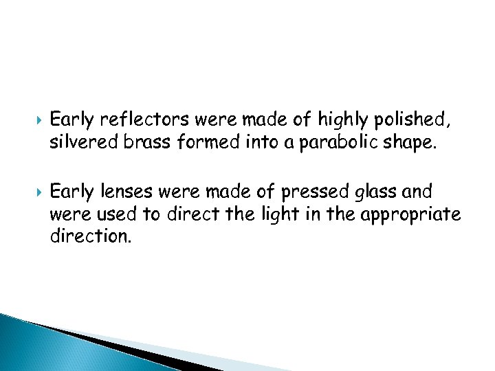  Early reflectors were made of highly polished, silvered brass formed into a parabolic