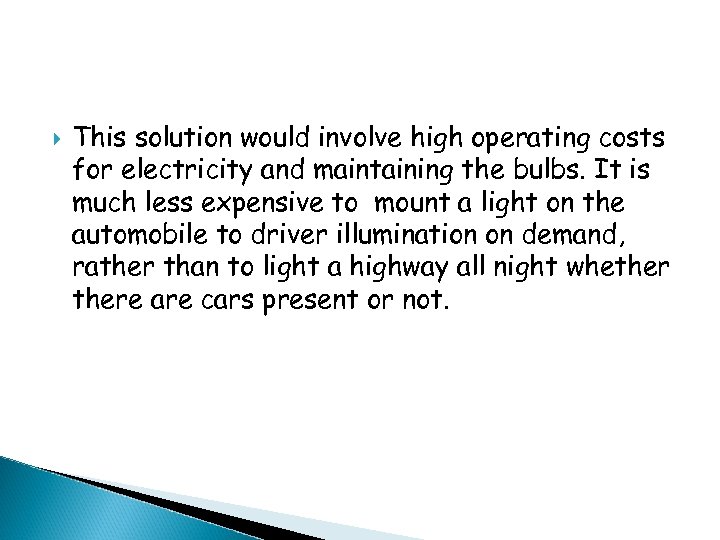  This solution would involve high operating costs for electricity and maintaining the bulbs.